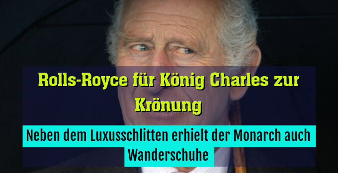 Neben dem Luxusschlitten erhielt der Monarch auch Wanderschuhe