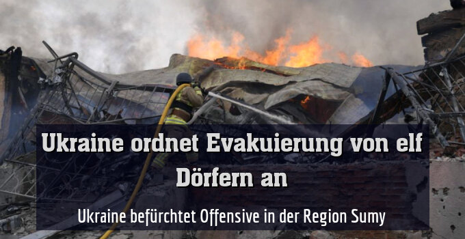 Ukraine befürchtet Offensive in der Region Sumy