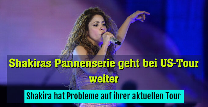 Shakira hat Probleme auf ihrer aktuellen Tour