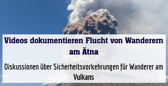 Diskussionen über Sicherheitsvorkehrungen für Wanderer am Vulkans