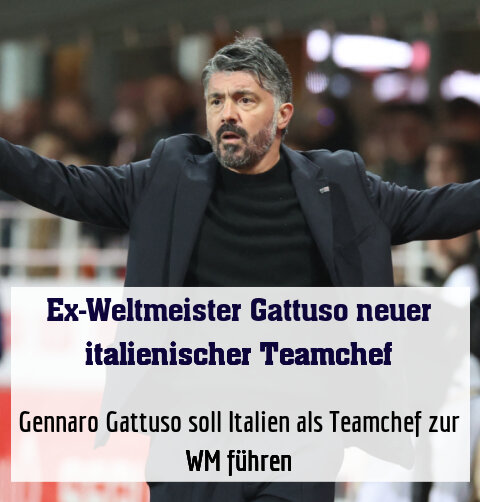 Gennaro Gattuso soll Italien als Teamchef zur WM führen