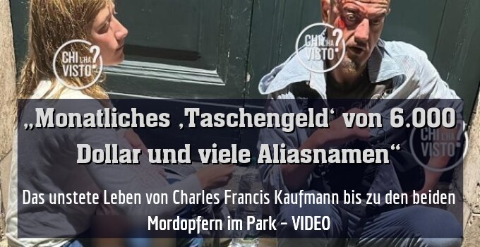 Das unstete Leben von Charles Francis Kaufmann bis zu den beiden Mordopfern im Park – VIDEO