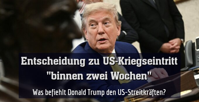 Was befiehlt Donald Trump den US-Streitkräften?