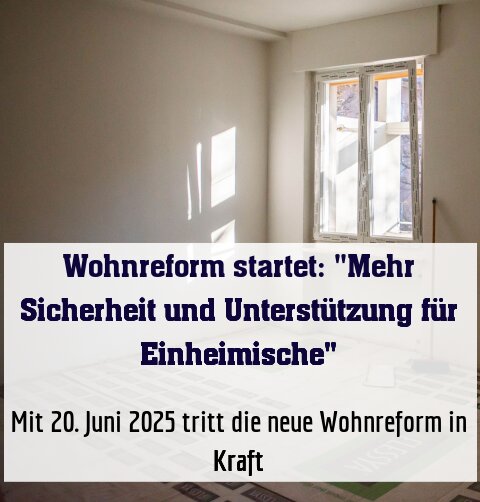 Mit 20. Juni 2025 tritt die neue Wohnreform in Kraft