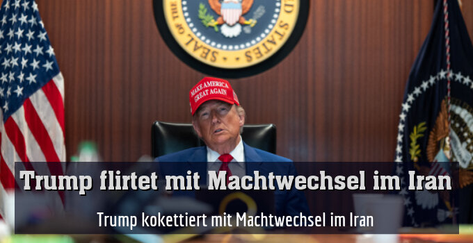 Trump kokettiert mit Machtwechsel im Iran