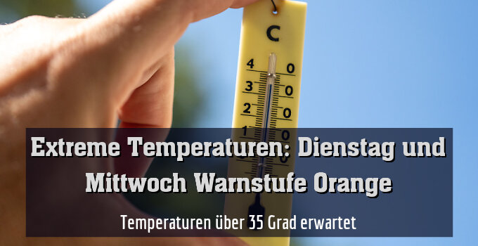 Temperaturen über 35 Grad erwartet