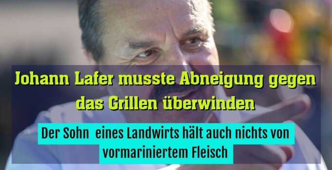 Der Sohn  eines Landwirts hält auch nichts von vormariniertem Fleisch