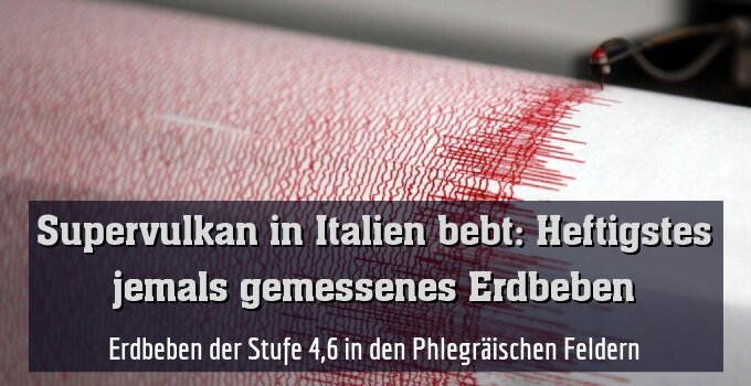 Erdbeben der Stufe 4,6 in den Phlegräischen Feldern