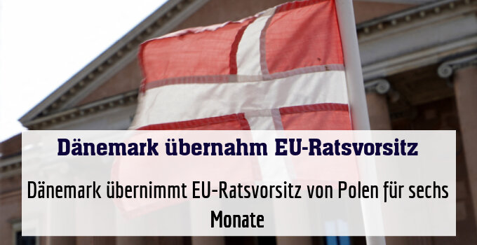 Dänemark übernimmt EU-Ratsvorsitz von Polen für sechs Monate