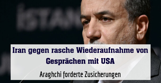 Araghchi forderte Zusicherungen
