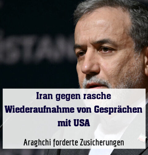 Araghchi forderte Zusicherungen