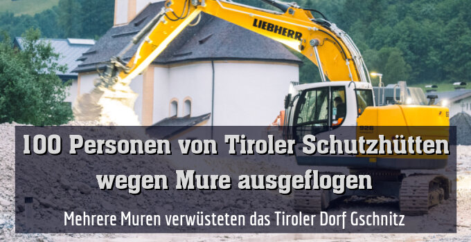 Mehrere Muren verwüsteten das Tiroler Dorf Gschnitz