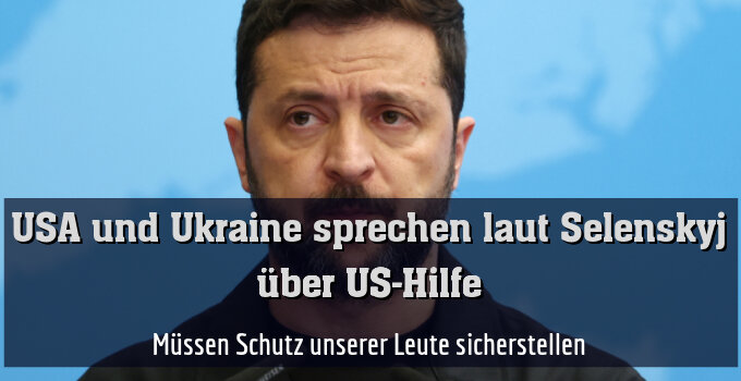 Müssen Schutz unserer Leute sicherstellen