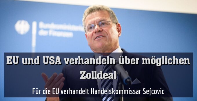 Für die EU verhandelt Handelskommissar Sefcovic