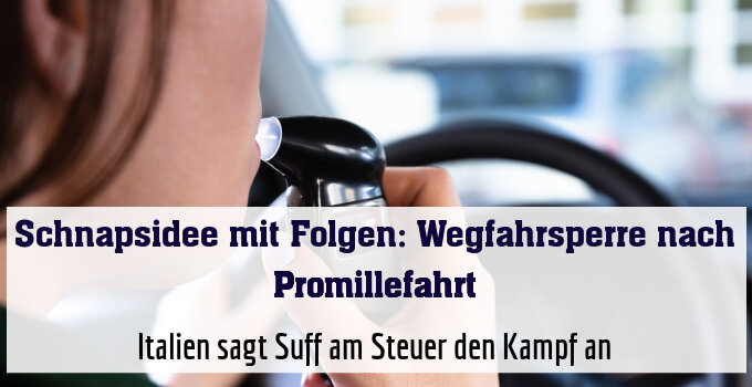 Italien sagt Suff am Steuer den Kampf an