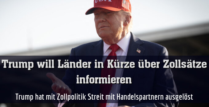 Trump hat mit Zollpolitik Streit mit Handelspartnern ausgelöst