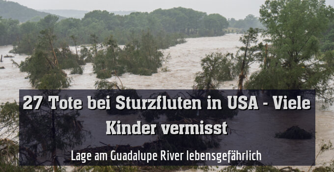 Lage am Guadalupe River lebensgefährlich