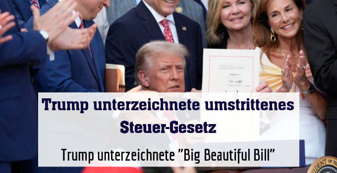 Trump unterzeichnete "Big Beautiful Bill"
