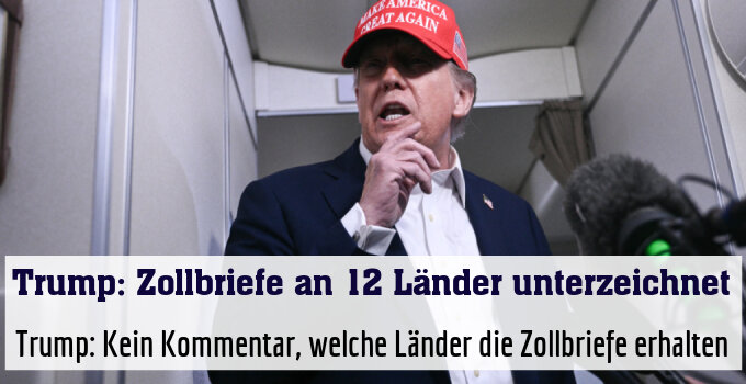 Trump: Kein Kommentar, welche Länder die Zollbriefe erhalten