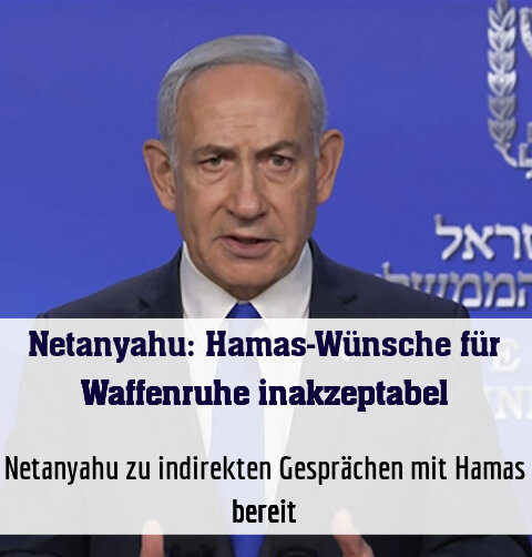 Netanyahu zu indirekten Gesprächen mit Hamas bereit