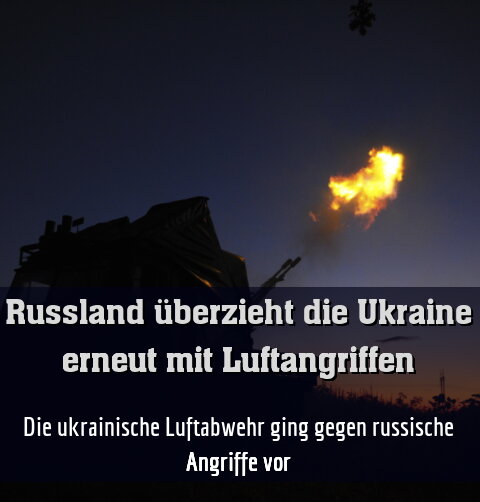 Die ukrainische Luftabwehr ging gegen russische Angriffe vor