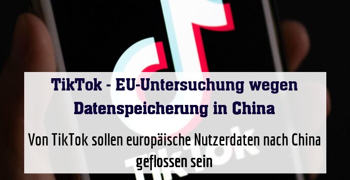 ++ ARCHIVBILD ++ Von TikTok sollen europäische Nutzerdaten nach China geflossen sein