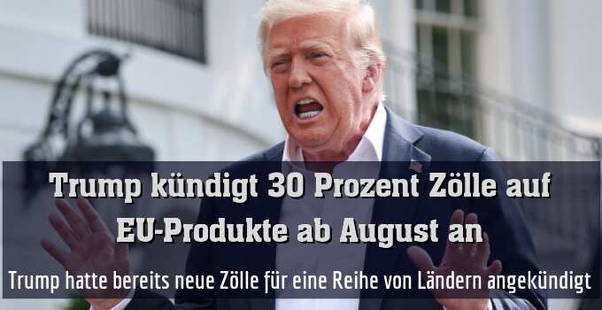 Trump hatte bereits neue Zölle für eine Reihe von Ländern angekündigt