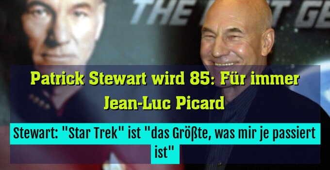 Stewart: "Star Trek" ist "das Größte, was mir je passiert ist"