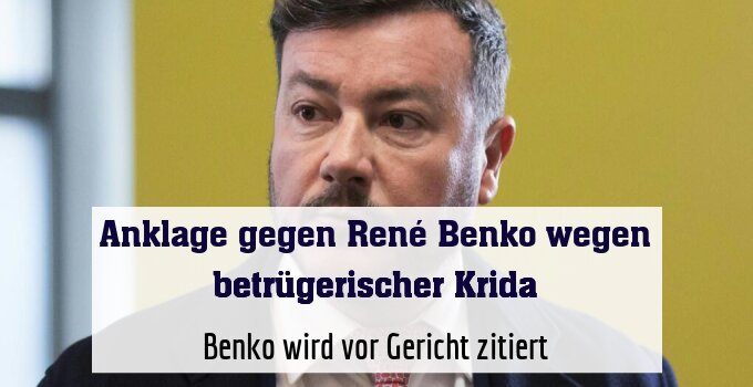 Benko wird vor Gericht zitiert