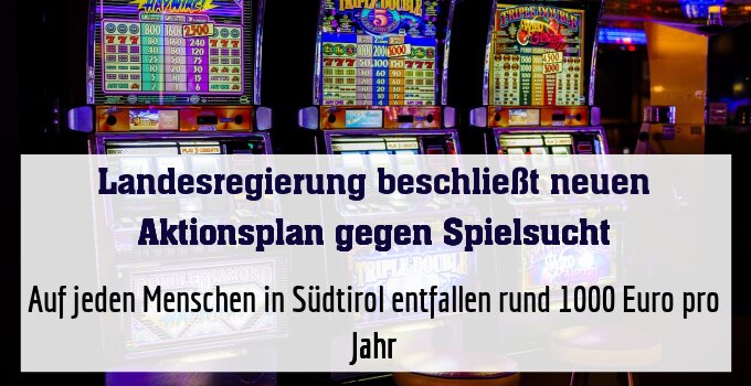 Auf jeden Menschen in Südtirol entfallen rund 1000 Euro pro Jahr