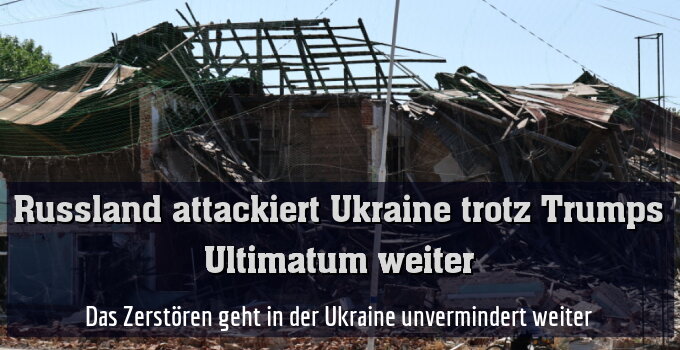 Das Zerstören geht in der Ukraine unvermindert weiter