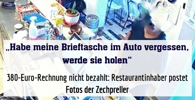380-Euro-Rechnung nicht bezahlt: Restaurantinhaber postet Fotos der Zechpreller