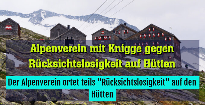 Der Alpenverein ortet teils "Rücksichtslosigkeit" auf den Hütten