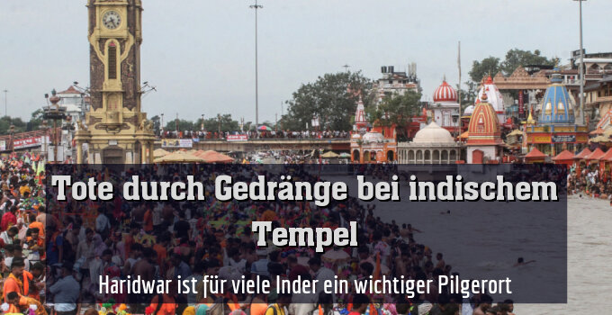 Haridwar ist für viele Inder ein wichtiger Pilgerort (Symbolbild)