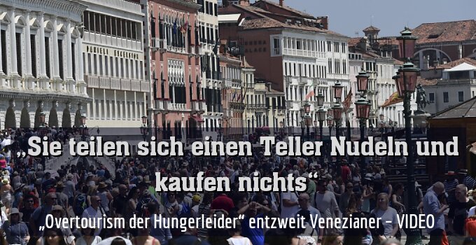 „Overtourism der Hungerleider“ entzweit Venezianer – VIDEO