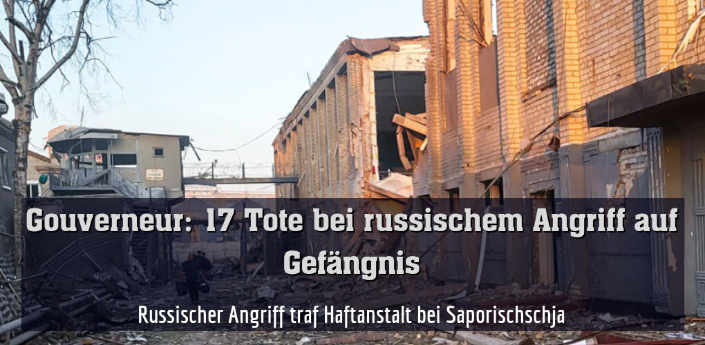 Russischer Angriff traf Haftanstalt bei Saporischschja
