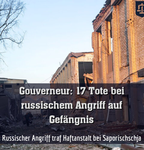 Russischer Angriff traf Haftanstalt bei Saporischschja