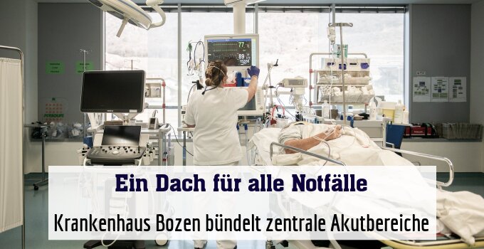 Krankenhaus Bozen bündelt zentrale Akutbereiche