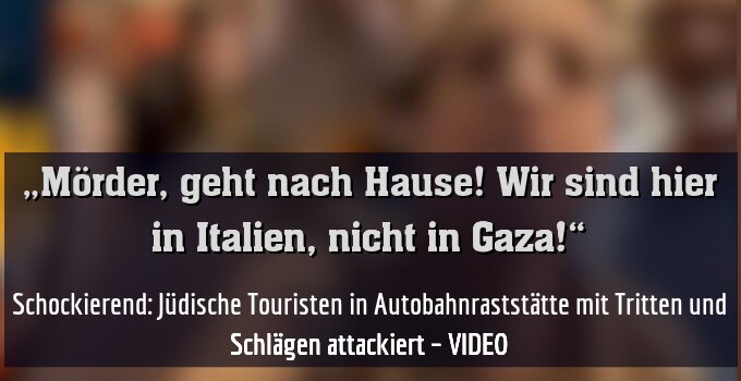 Schockierend: Jüdische Touristen in Autobahnraststätte mit Tritten und Schlägen attackiert – VIDEO