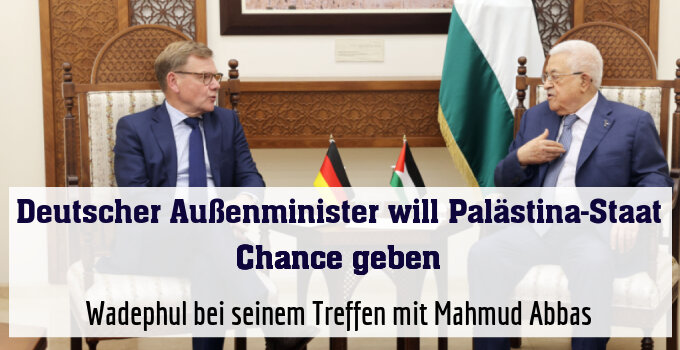 Wadephul bei seinem Treffen mit Mahmud Abbas