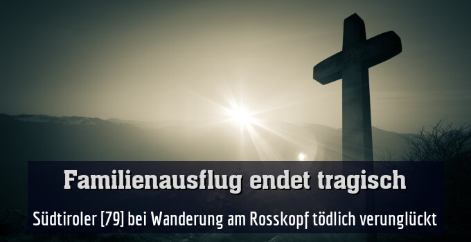 Südtiroler [79] bei Wanderung am Rosskopf tödlich verunglückt