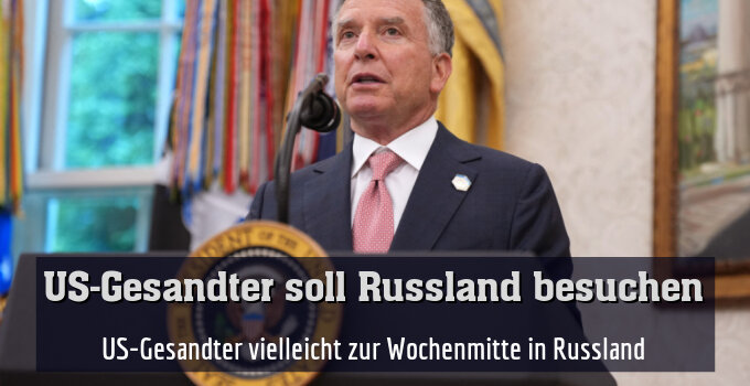 Witkoff soll zur Wochenmitte nach Russland reisen