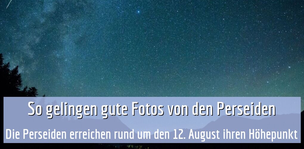 Die Perseiden erreichen rund um den 12. August ihren Höhepunkt