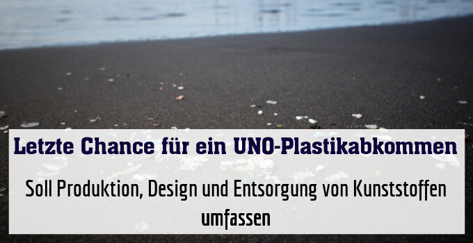 Soll Produktion, Design und Entsorgung von Kunststoffen umfassen