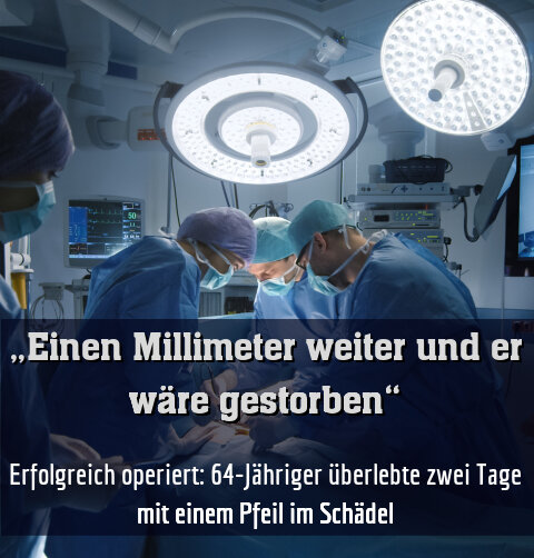 Erfolgreich operiert: 64-Jähriger überlebte zwei Tage mit einem Pfeil im Schädel