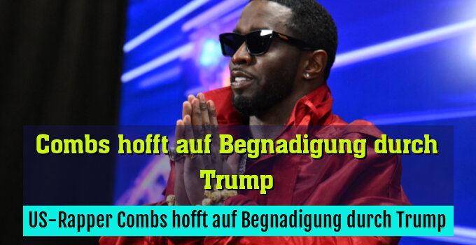 US-Rapper Combs hofft auf Begnadigung durch Trump