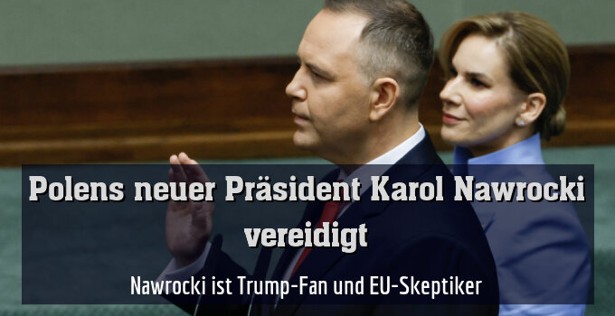 Nawrocki ist Trump-Fan und EU-Skeptiker