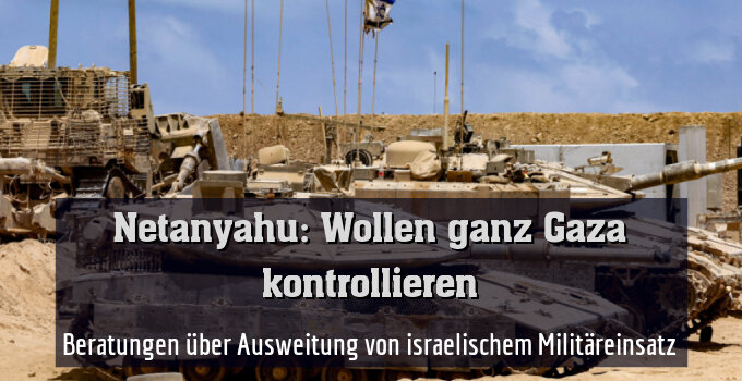 Beratungen über Ausweitung von israelischem Militäreinsatz