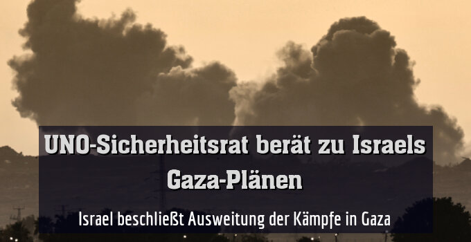 Israel beschließt Ausweitung der Kämpfe in Gaza