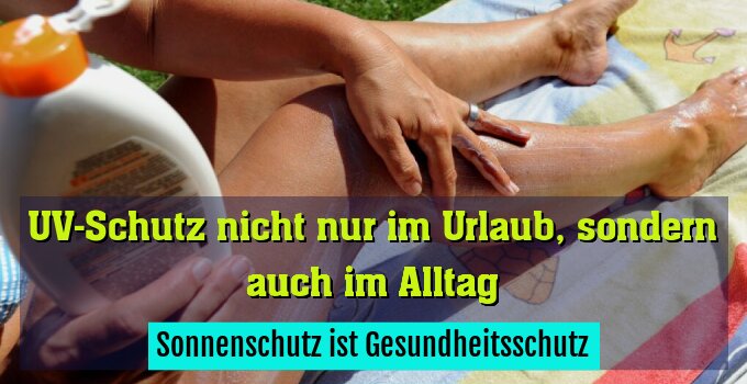 Sonnenschutz ist Gesundheitsschutz